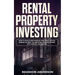 Rental Property Investing: How to Build and Manage Your Real Estate Empire as well as Creating Passive Income with Rental Properties