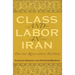 Class and Labor in Iran: Did the Revolution Matter?
