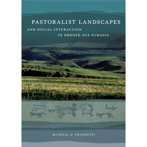 Pastoralist Landscapes and Social Interaction in Bronze Age Eurasia