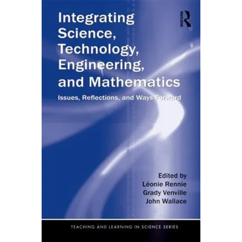 Integrating Science, Technology, Engineering, and Mathematics: Issues, Reflections, and Ways Forward