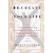 Re-Create Your Life: Transforming Your Life And Your World With The Lefkoe Method