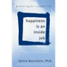 Happiness Is an Inside Job: Practicing for a Joyful Life