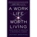 A Work Life Worth Living: Your Guide to Creating a Meaningful Career