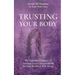 Trusting Your Body: The Embodied Journey of Claiming Sacred Responsibility for Your Health & Well-Being