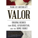 Valor: Unsung Heroes from Iraq, Afghanistan, and the Home Front