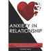 Anxiety in Relationship: How to Manage and Overcome Jealousy, Anxiety and Negative Thinking. Healing Your Insecurity and Attachment to Establis