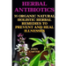 Herbal Antibiotics: 35 Organic Natural Holistic Herbal Remedies to Prevent And Heal Illnesses