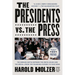 The Presidents vs. the Press: The Endless Battle Between the White House and the Media--From the Founding Fathers to Fake News