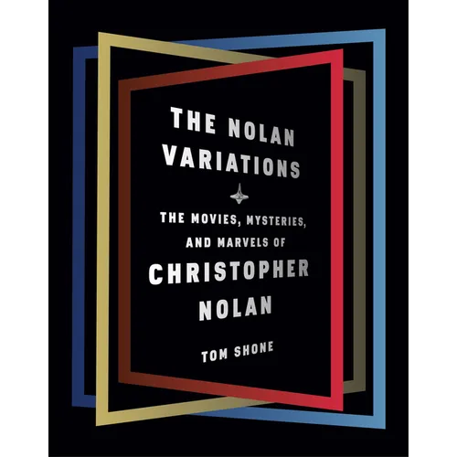 The Nolan Variations: The Movies, Mysteries, and Marvels of Christopher Nolan