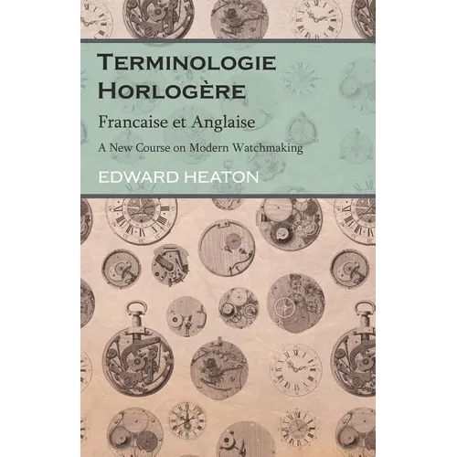 Terminologie Horlogère - Francaise et Anglaise - A New Course on Modern Watchmaking