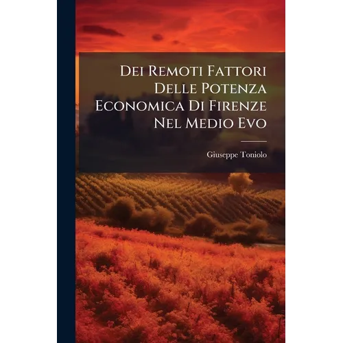 Dei Remoti Fattori Delle Potenza Economica Di Firenze Nel Medio Evo