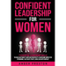 Confident Leadership for Women: 7 Essential Leadership Skills to Build Authority with Authenticity, Overcome Imposter Syndrome, Cultivate Trust, and L