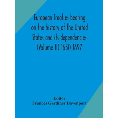 European Treaties Bearing On The History Of The United States And Its Dependencies (Volume Ii) 1650-1697