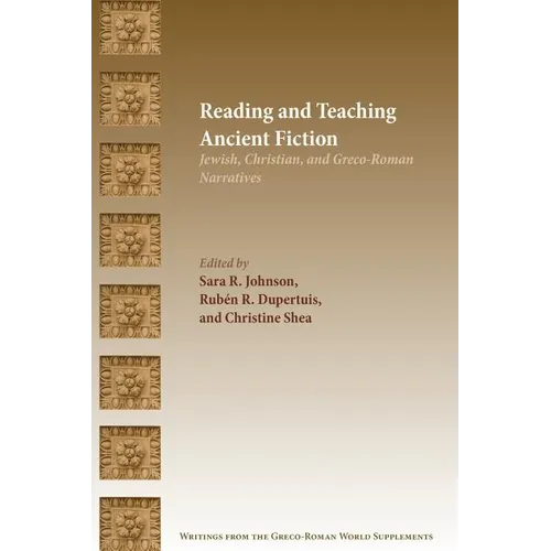 Reading and Teaching Ancient Fiction: Jewish, Christian, and Greco-Roman Narratives