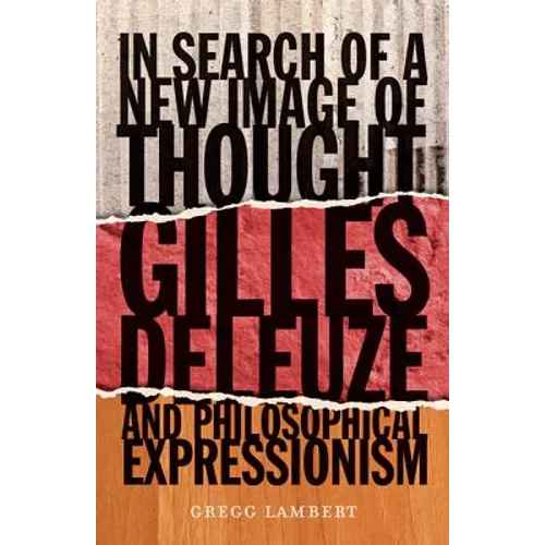 In Search of a New Image of Thought: Gilles Deleuze and Philosophical Expressionism