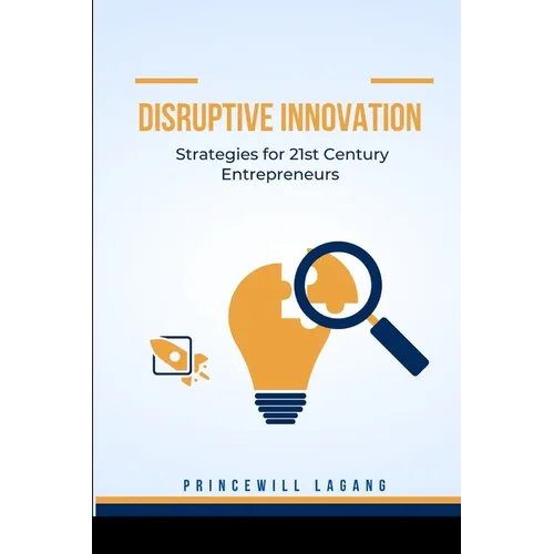 Disruptive Innovation: Strategies for 21st Century Entrepreneurs