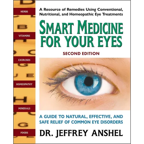 Smart Medicine for Your Eyes: A Guide to Natural, Effective, and Safe Relief of Common Eye Disorders