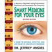 Smart Medicine for Your Eyes: A Guide to Natural, Effective, and Safe Relief of Common Eye Disorders