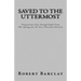 Saved to the Uttermost: Propositions Four through Eight From Robert Barclay's Apology for the True Christian Divinity