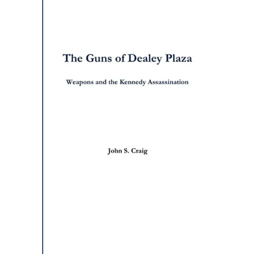 The Guns of Dealey Plaza -- Weapons and the Kennedy Assassination