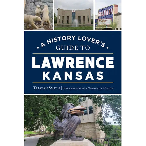 A History Lover's Guide to Lawrence, Kansas