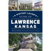 A History Lover's Guide to Lawrence, Kansas