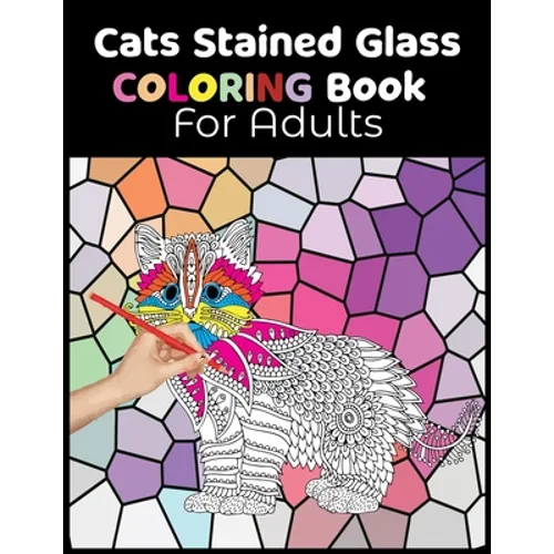 Cats Stained Glass Coloring Book for Adults: Relaxation and Stress Relief Coloring Book. Beautiful Cats Coloring pages with stained glass.