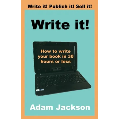 Write it!: How to write your book in 30 hours or less