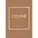 Little Book of Celine: The Story of the Iconic Fashion House