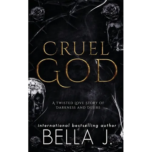 Cruel God: A Dark, Twisted Love Story