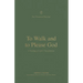 To Walk and to Please God: A Theology of 1 and 2 Thessalonians