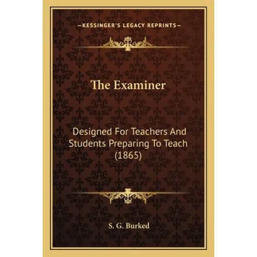 The Examiner: Designed For Teachers And Students Preparing To Teach (1865)