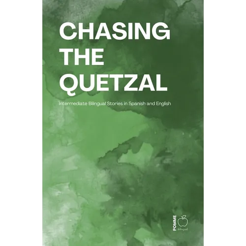 Chasing the Quetzal: Intermediate Bilingual Stories in Spanish and English