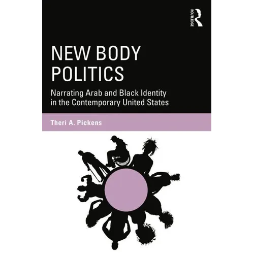New Body Politics: Narrating Arab and Black Identity in the Contemporary United States