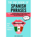 The Big Book of Spanish Phrases: 2 Books in 1: 101 Spanish Phrases You Won't Learn in School + 200 Essential Intermediate Spanish Phrases for Fluent C