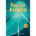 You've Arrived: A 5-Step System to Bypass Your Logical Mind, Activate Your Intuitive Potential and Gain Perfect Clarity in Your Business