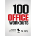 100 Office Workouts: No Equipment, No-Sweat, Fitness Mini-Routines You Can Do At Work.