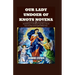 Our Lady Undoer Of Knots Novena: Powerful Prayers To The Blessed Virgin Mary, Untier Of Knots, For Peace And Strength In Difficult Times