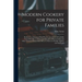 Modern Cookery for Private Families: Reduced to a System of Easy Practice, in a Series of Carefully Tested Receipts, in Which the Principles of Baron