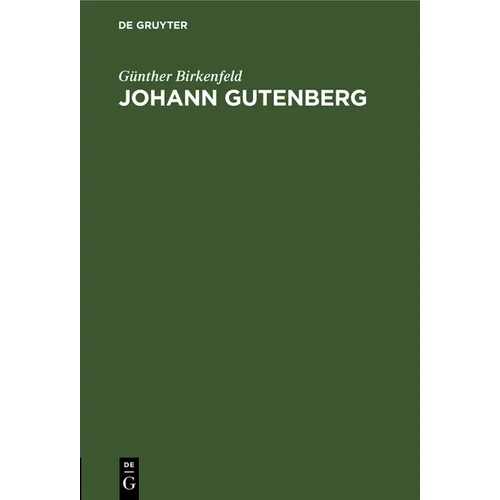 Johann Gutenberg: Sein Leben Und Seine Erfindung
