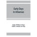 Early days in Arkansas; being for the most part the personal recollections of an old settler