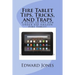 Fire Tablet Tips, Tricks, and Traps: A guide to the new under $50 Amazon Fire Tablet