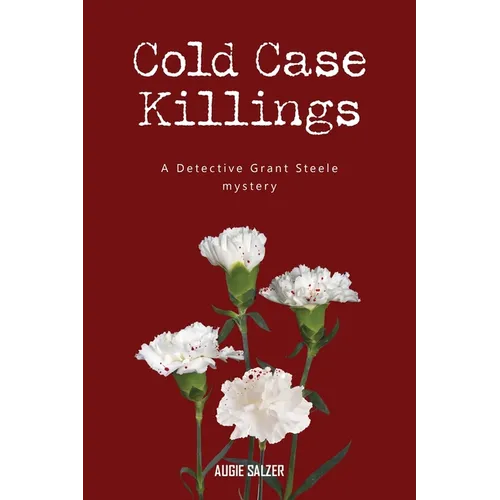 Cold Case Killings: A Detective Grant Steele mystery