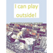 I can play outside!