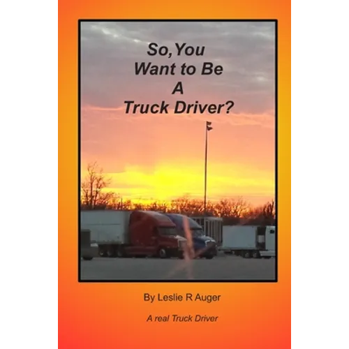 So, You Want To Be A Truck Driver?