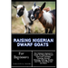 Raising Nigerian Dwarf Goats For Beginners: The Ultimate Beginner's Guide To Nigerian Dwarf Goat Care, Feeding, Training, Breeds, Housing, Fencing, He