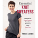 Essential Knit Sweaters: Patterns for Every Sweater You Ever Wanted to Wear Every Day