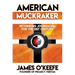 American Muckraker: Rethinking Journalism for the 21st Century