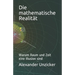 Die mathematische Realität: Warum Raum und Zeit eine Illusion sind