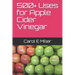 500+ Uses for Apple Cider Vinegar